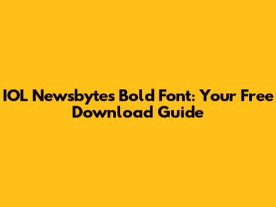 IOL Newsbytes Bold Font: Your Free Download Guide