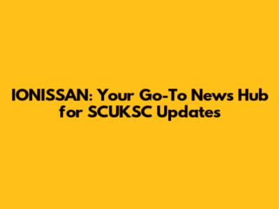 IONISSAN: Your Go-To News Hub for SCUKSC Updates