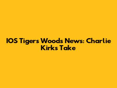 IOS Tigers Woods News: Charlie Kirk's Take