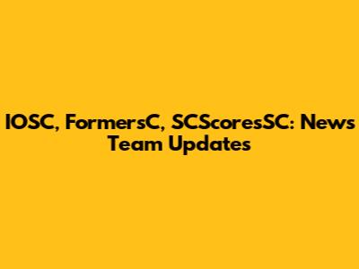 IOSC, FormersC, SCScoresSC: News Team Updates