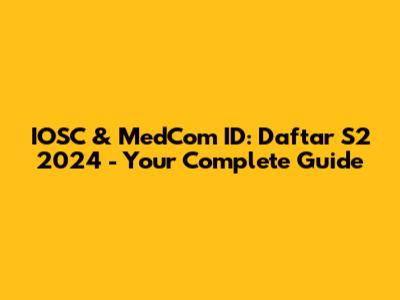IOSC & MedCom ID: Daftar S2 2024 - Your Complete Guide
