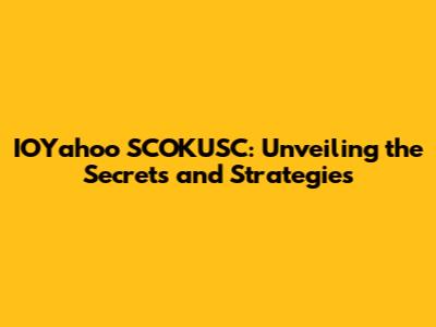 IOYahoo SCOKUSC: Unveiling the Secrets and Strategies