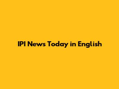 IPI News Today in English
