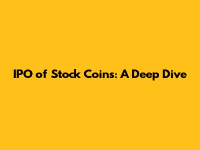 IPO of Stock Coins: A Deep Dive