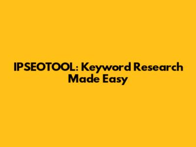 IPSEOTOOL: Keyword Research Made Easy