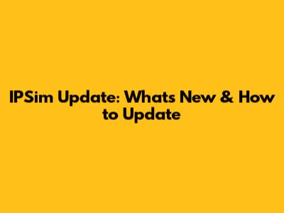 IPSim Update: What's New & How to Update