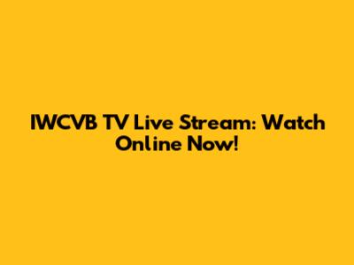 IWCVB TV Live Stream: Watch Online Now!
