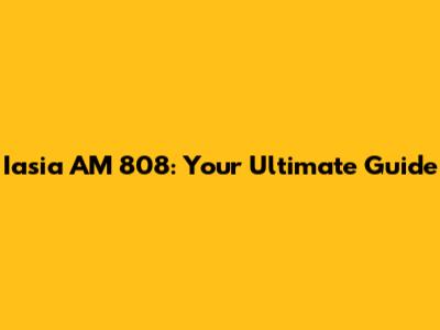 Iasia AM 808: Your Ultimate Guide