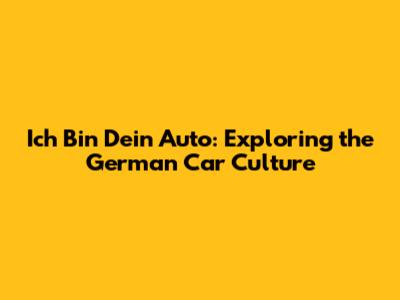Ich Bin Dein Auto: Exploring the German Car Culture