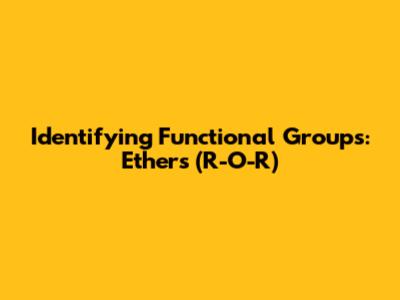Identifying Functional Groups: Ethers (R-O-R')