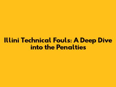 Illini Technical Fouls: A Deep Dive into the Penalties