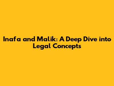 Inafa and Malik: A Deep Dive into Legal Concepts