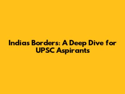 India's Borders: A Deep Dive for UPSC Aspirants