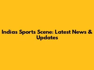 India's Sports Scene: Latest News & Updates