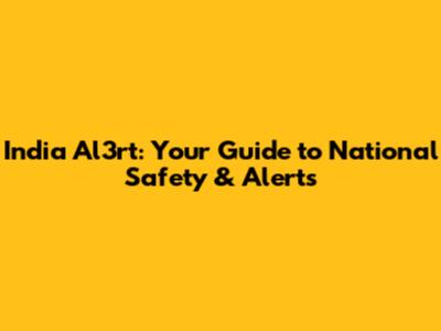 India Al3rt: Your Guide to National Safety & Alerts