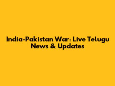 India-Pakistan War: Live Telugu News & Updates