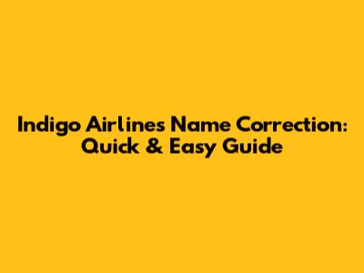 Indigo Airlines Name Correction: Quick & Easy Guide