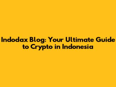 Indodax Blog: Your Ultimate Guide to Crypto in Indonesia