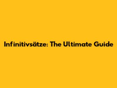 Infinitivsätze: The Ultimate Guide