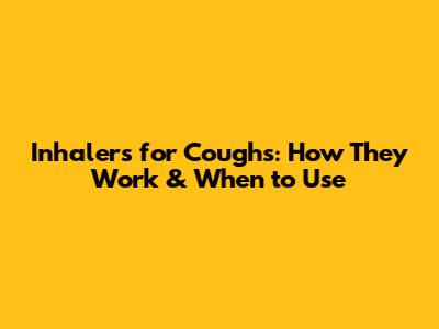 Inhalers for Coughs: How They Work & When to Use