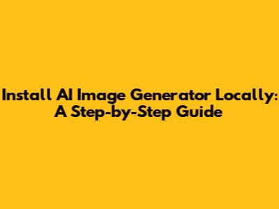 Install AI Image Generator Locally: A Step-by-Step Guide