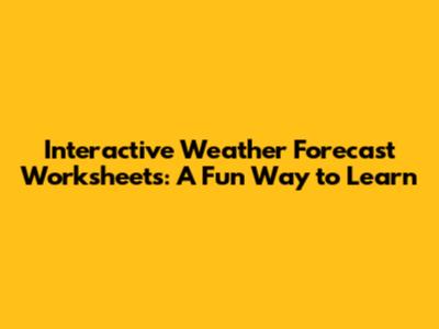 Interactive Weather Forecast Worksheets: A Fun Way to Learn