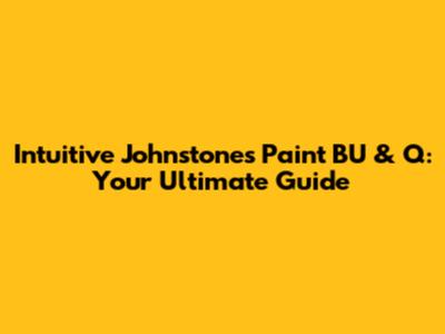Intuitive Johnstone's Paint BU & Q: Your Ultimate Guide