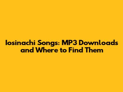 Iosinachi Songs: MP3 Downloads and Where to Find Them