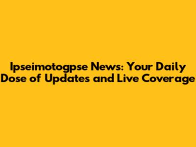 Ipseimotogpse News: Your Daily Dose of Updates and Live Coverage