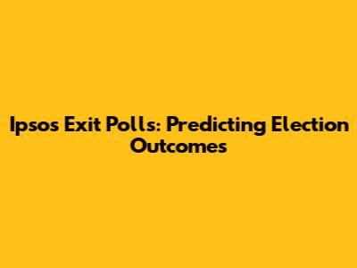 Ipsos Exit Polls: Predicting Election Outcomes