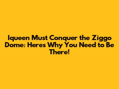 Iqueen Must Conquer the Ziggo Dome: Here's Why You Need to Be There!
