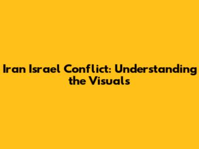 Iran Israel Conflict: Understanding the Visuals