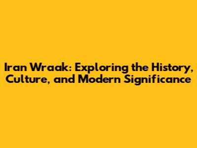 Iran Wraak: Exploring the History, Culture, and Modern Significance