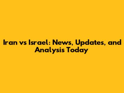 Iran vs Israel: News, Updates, and Analysis Today