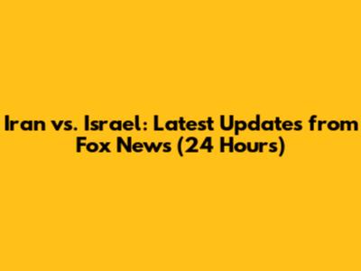 Iran vs. Israel: Latest Updates from Fox News (24 Hours)