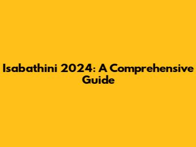 Isabathini 2024: A Comprehensive Guide