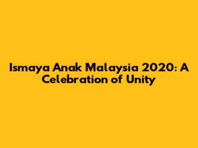 Ismaya Anak Malaysia 2020: A Celebration of Unity
