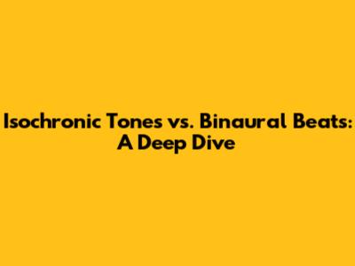 Isochronic Tones vs. Binaural Beats: A Deep Dive