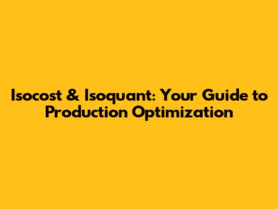 Isocost & Isoquant: Your Guide to Production Optimization