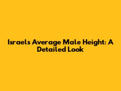 Israel's Average Male Height: A Detailed Look
