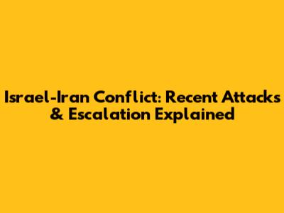 Israel-Iran Conflict: Recent Attacks & Escalation Explained