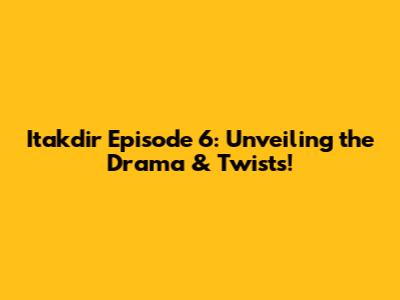 Itakdir Episode 6: Unveiling the Drama & Twists!