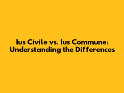 Ius Civile vs. Ius Commune: Understanding the Differences