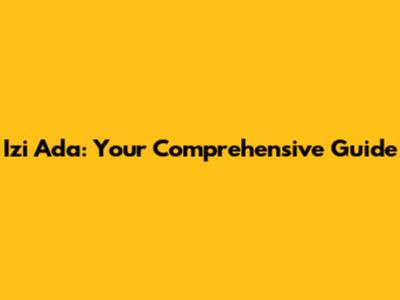 Izi Ada: Your Comprehensive Guide