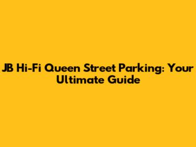 JB Hi-Fi Queen Street Parking: Your Ultimate Guide