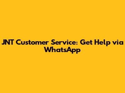 JNT Customer Service: Get Help via WhatsApp