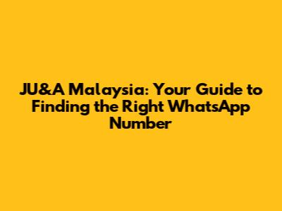 JU&A Malaysia: Your Guide to Finding the Right WhatsApp Number