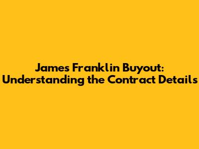 James Franklin Buyout: Understanding the Contract Details