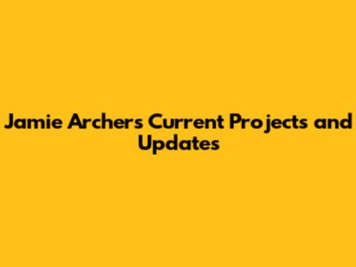 Jamie Archer's Current Projects and Updates