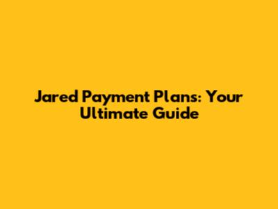 Jared Payment Plans: Your Ultimate Guide